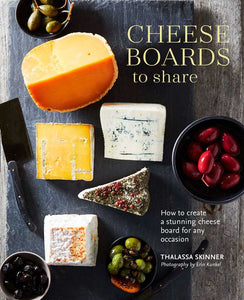 Cheese Boards to Share by Thalassa Skinner: Hardcover; 160 pages / English